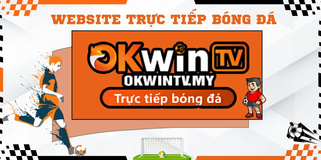 Nền tảng trực tiếp bóng đá chất lượng cao OKWinTV