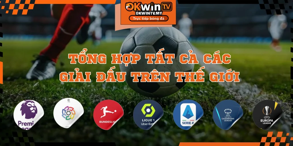 Trực tiếp bóng đá các giải đấu hàng đầu tại OKWinTV