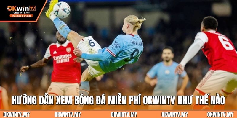 Hướng dẫn thao tác xem bóng đá miễn phí okwintv như thế nào