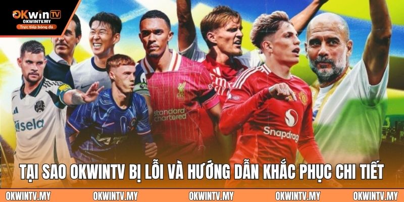 Tại sao OKWINTV bị lỗi