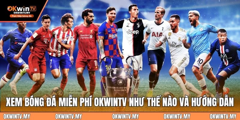 Xem bóng đá miễn phí okwintv như thế nào